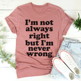 I'm Not Always Right But I'm Never Wrong T-Shirt (Color: Mauve, size: M)