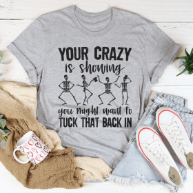 Your Crazy Is Showing You Might Want To Tuck That Back In T-Shirt (Color: Athletic Heather, size: M)